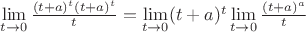 $\lim\limits_{t\to 0}^{}\frac{(t+a)^t(t+a)^t }{t} = \lim\limits_{t\to 0}^{}(t+a)^t\lim\limits_{t\to 0}^{}\frac{(t+a)^a}{t}$