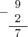 \begin{array}{r}
-
\begin{array}{r}
9 \\
2 \\
\hline
\end{array} \\
\begin{array}{r}
7
\end{array}
\end{array}