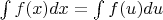 $\int f(x)dx=\int f(u)du$