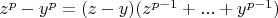 $z^p-y^p=(z-y)(z^{p-1}+...+y^{p-1})$