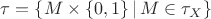 $\tau=\{M\times\{0,1\}\,|\,M\in\tau_X\}$