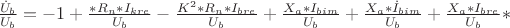 $\frac{\dot{U}_b}{U_b}=-1+\frac {К*R_n*I_{kre}}{U_b}-\frac{K^2*R_n*I_{bre}}{U_b}+\frac{X_a*I_{bim}}{U_b}+\frac{X_a*\dot{I}_{bim}}{U_b}+\frac{X_a*I_{bre}}{U_b}*$