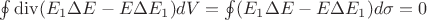 $\oint \operatorname{div}(E_1 \Delta E - E\Delta E_1 )dV  = \oint (E_1 \Delta E - E\Delta E_1 )d\sigma  = 0$