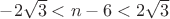 $-2\sqrt{3}<n-6<2\sqrt{3}$