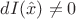 $dI(\hat x)\ne 0$