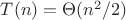 $T(n)=\Theta(n^2/2)$