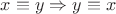 $x \equiv y \Rightarrow y \equiv x$