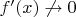 $f^\prime(x)\not\rightarrow 0$