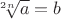 $\sqrt[2n]{a}=b$