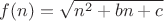 $f(n)=\sqrt{n^2+bn+c}$