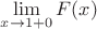 $\lim\limits_{x \to 1+0}^{} F(x)$