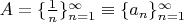 $A = \{ \frac{1}{n} \}_{n=1}^{\infty} \equiv \{ a_{n} \}_{n=1}^{\infty}$