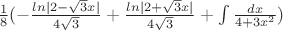 $\frac{1}{8}(- \frac{ln|2- \sqrt{3}x|}{4 \sqrt{3}} + \frac{ln|2+ \sqrt{3}x|}{4\sqrt{3}}+\int \frac{dx}{4+3x^2})$