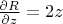 $\frac{\partial R}{\partial z} = 2z$