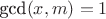 $\text{gcd}(x,m)=1$