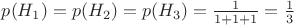 $p(H_{1}) = p(H_{2}) =p(H_{3}) = \frac{1}{1+1+1} = \frac{1}{3}$