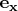 $\mathbf{e_x}$