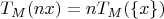 $$T_M(nx)=nT_M(\left\lbrace x \right\rbrace)$$