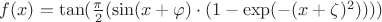 $f(x) = \tan(\frac{\pi}{2}(\sin(x + \varphi)\cdot (1-\exp(-(x+ \zeta)^{2}))))$