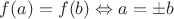 $f(a)=f(b) \Leftrightarrow a=\pm b$