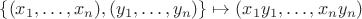 $\{(x_1,\ldots,x_n),(y_1,\ldots,y_n)\} \mapsto (x_1 y_1,\ldots,x_n y_n)$