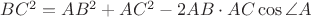 $BC^2=AB^2+AC^2-2AB\cdot AC\cos\angle A$ $BC^2=AB^2+AC^2-2AB\cdot AC\cos\angle A$