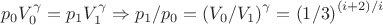 $$p_0 V_0^\gamma   = p_1 V_1^\gamma   \Rightarrow p_1 /p_0  = \left( {V_0 /V_1 } \right)^\gamma   = \left( {1/3} \right)^{(i + 2)/i} $$