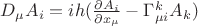 $D_{\mu}A_i=ih(\frac{\partial {A_i}}{\partial x_{\mu}}-\Gamma_{\mu i}^{k}A_k)$