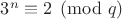 $3^n \equiv 2 \pmod q$