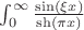$\int_0^{\infty}\frac{\sin(\xi x)}{\sh(\pi x)}$