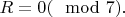 $R=0(\mod 7).$