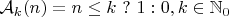 $\mathcal{A}_k(n) = n \leq k~?~1 : 0, k \in \mathbb{N}_0$