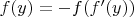 $f(y) = -f(f'(y))$