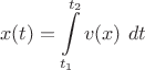 $$\[x(t) = \int\limits_{{t_1}}^{{t_2}} {v(x){\text{ }}dt} \]$$
