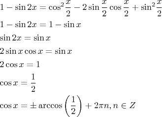 $\[\begin{gathered}
  1 - \sin 2x = {\cos ^2}\frac{x}{2} - 2\sin \frac{x}{2}\cos \frac{x}{2} + {\sin ^2}\frac{x}{2} \hfill \\
  1 - \sin 2x = 1 - \sin x \hfill \\
  \sin 2x = \sin x \hfill \\
  2\sin x\cos x = \sin x \hfill \\
  2\cos x = 1 \hfill \\
  \cos x = \frac{1}{2} \hfill \\
  \cos x =  \pm \arccos \left( {\frac{1}{2}} \right) + 2\pi n,n \in Z \hfill \\ 
\end{gathered} \]$