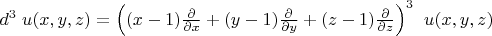 $d^3\;u(x,y,z)=\Big((x-1)\frac{\partial}{\partial x}+(y-1)\frac{\partial}{\partial y}+(z-1)\frac{\partial}{\partial z}\Big)^3\;\;u(x,y,z)$