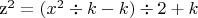 z^2 = ( x^2  \div k - k) \div 2 + k