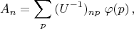 $$A_n=\sum_p \,(U^{-1})_{np}\,\,\varphi(p)\,,$$