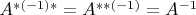 $A^{*(-1)*}=A^{**(-1)}=A^{-1}$