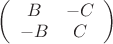 $ \left( \begin{array}{cc} B & -C \\ -B & C \end{array} \right)$