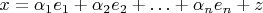 $x=\alpha_1e_1+\alpha_2e_2+\ldots+\alpha_ne_n+z$