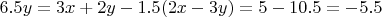 $$6.5y=3x+2y-1.5(2x-3y)=5-10.5=-5.5$$