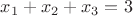 $ x_1 + x_2 + x_3 = 3 $ $ x_1 + x_2 + x_3 = 3 $