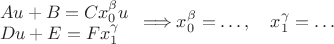 $$ \begin{array}{l}
  Au+B=C x_0^\beta u\\
  Du+E=F x_1^\gamma
\end{array} \Longrightarrow  x_0^\beta=\ldots,\quad x_1^\gamma=\ldots \quad
$$