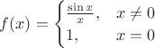 $f(x)=\begin{cases}\frac{\sin x}x,&x\neq 0\\1,&x=0\end{cases}$