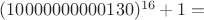 $(10000000000130)^{16}+1 =$