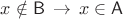 $x\notin \mathsf B\,\to\,x\in\mathsf A$