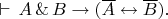 $\vdash\,A\,\&\,B\to(\overline{A}\leftrightarrow\overline{B}).$