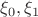 $\xi_0, \xi_1$