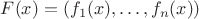 $F(x) = \left( f_1 (x), \ldots, f_n (x)  \right)$